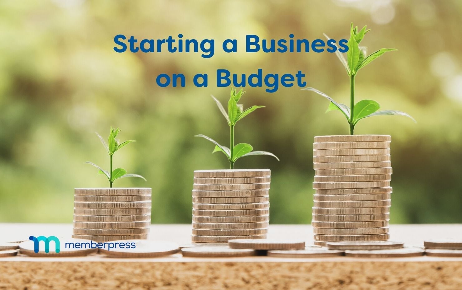 Starting a Business on a Budget | MemberPress An image of several stacks of coins growing. Text reads "Starting a business on a budget".