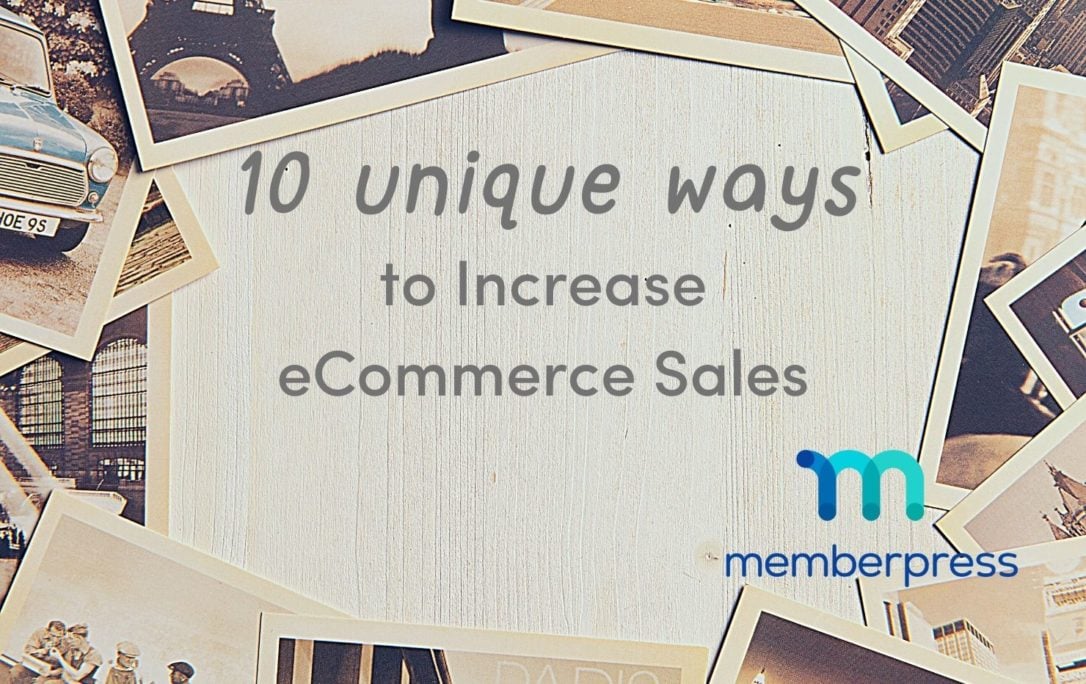 10 unique ways | MemberPress A collection of photographs ring around the words "10 unique ways to increase ecommerce sales". The MemberPress Blogs logo is present.
