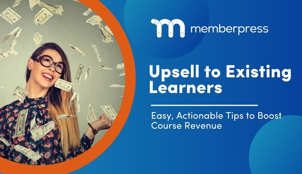 MP Upsell to Existing Learners | MemberPress Title image showing woman surrounded with money and the caption upsell your course to existing learners