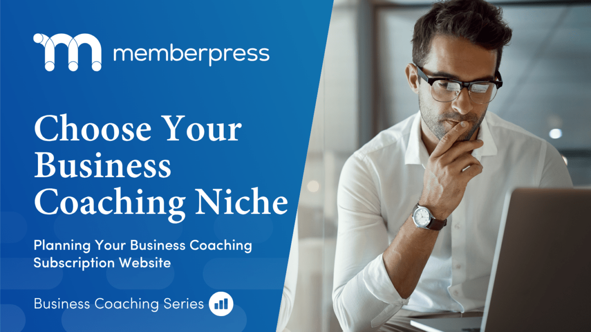 business coaching niche | MemberPress Hero banner with the MemberPress logo on a blue background and the headline 'Choose Your Business Coaching Niche' beside a man in glasses thinking at a laptop.