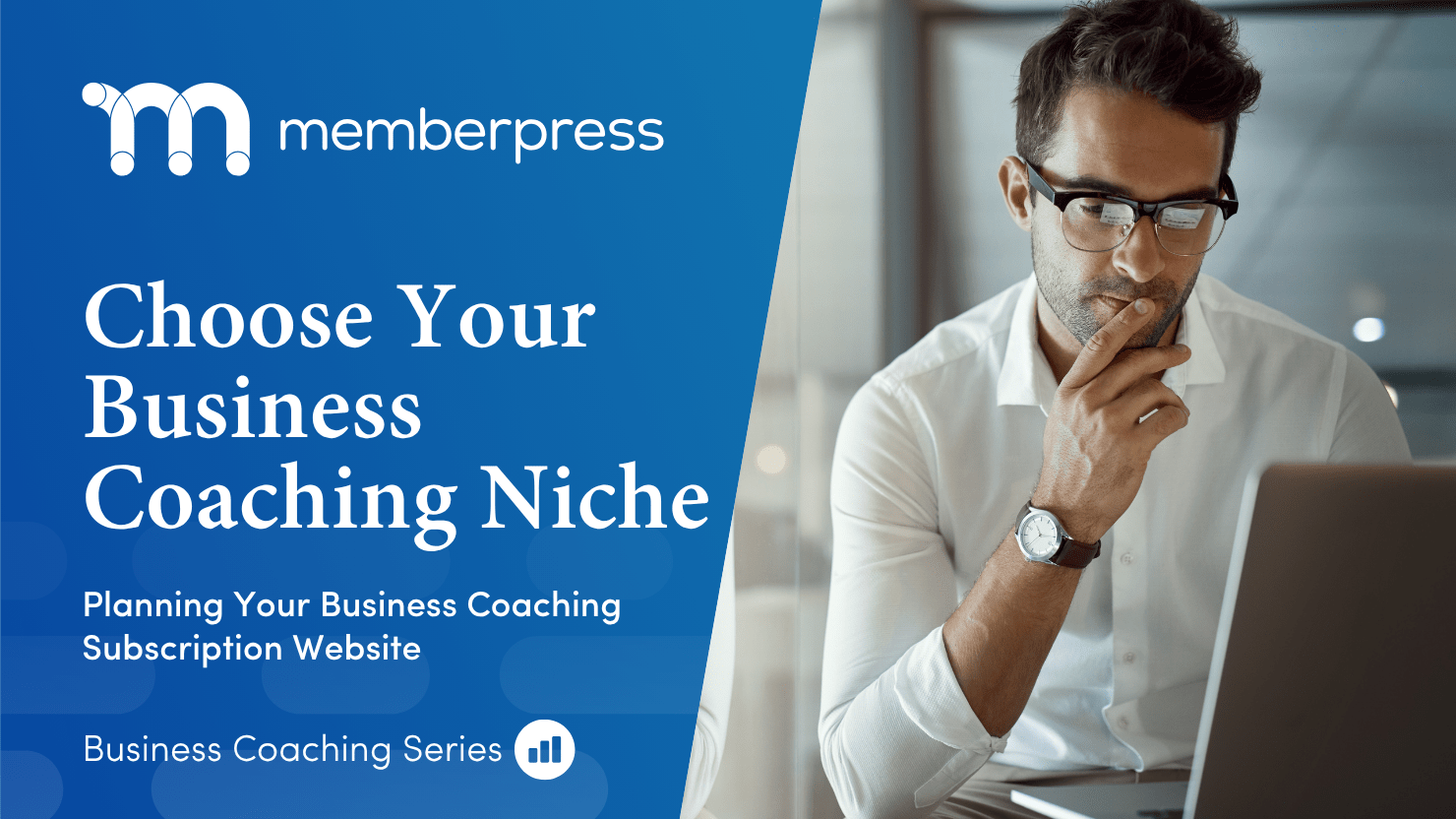business coaching niche | MemberPress Hero banner with the MemberPress logo on a blue background and the headline 'Choose Your Business Coaching Niche' beside a man in glasses thinking at a laptop.
