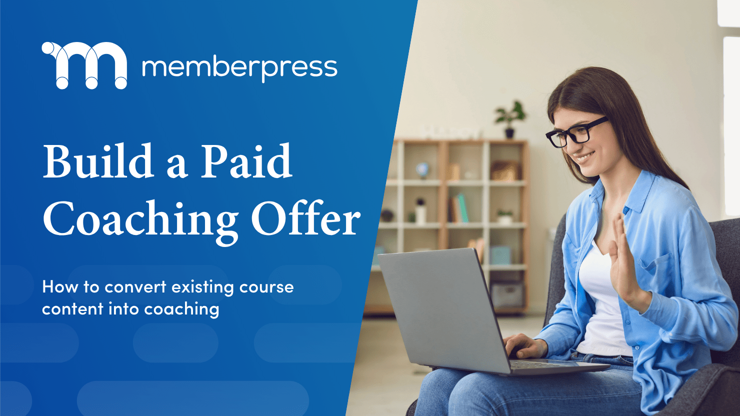 How to Transition from Courses to Coaching | MemberPress Smiling woman in glasses waving at her laptop during a video call, MemberPress thumbnail with headline 'Build a Paid Coaching Offer' and subline on converting existing course content into coaching.